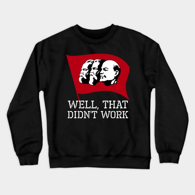 Well, That Didn't Work - Anti Socialist Communist SJW Crewneck Sweatshirt by Styr Designs